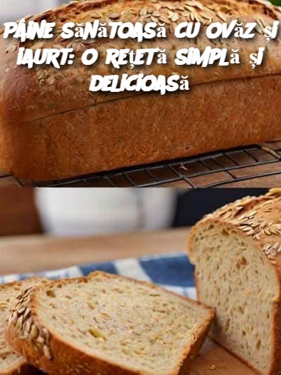 Pâine sănătoasă cu ovăz și iaurt: o rețetă simplă și delicioasă