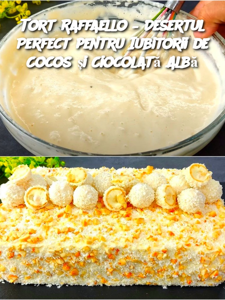 Tort Raffaello – Desertul Perfect pentru Iubitorii de Cocos și Ciocolată Albă