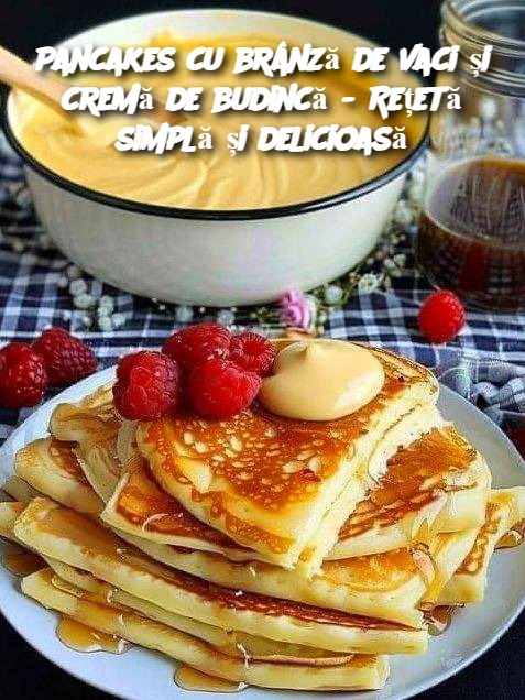 Pancakes cu brânză de vaci și cremă de budincă - Rețetă simplă și delicioasă