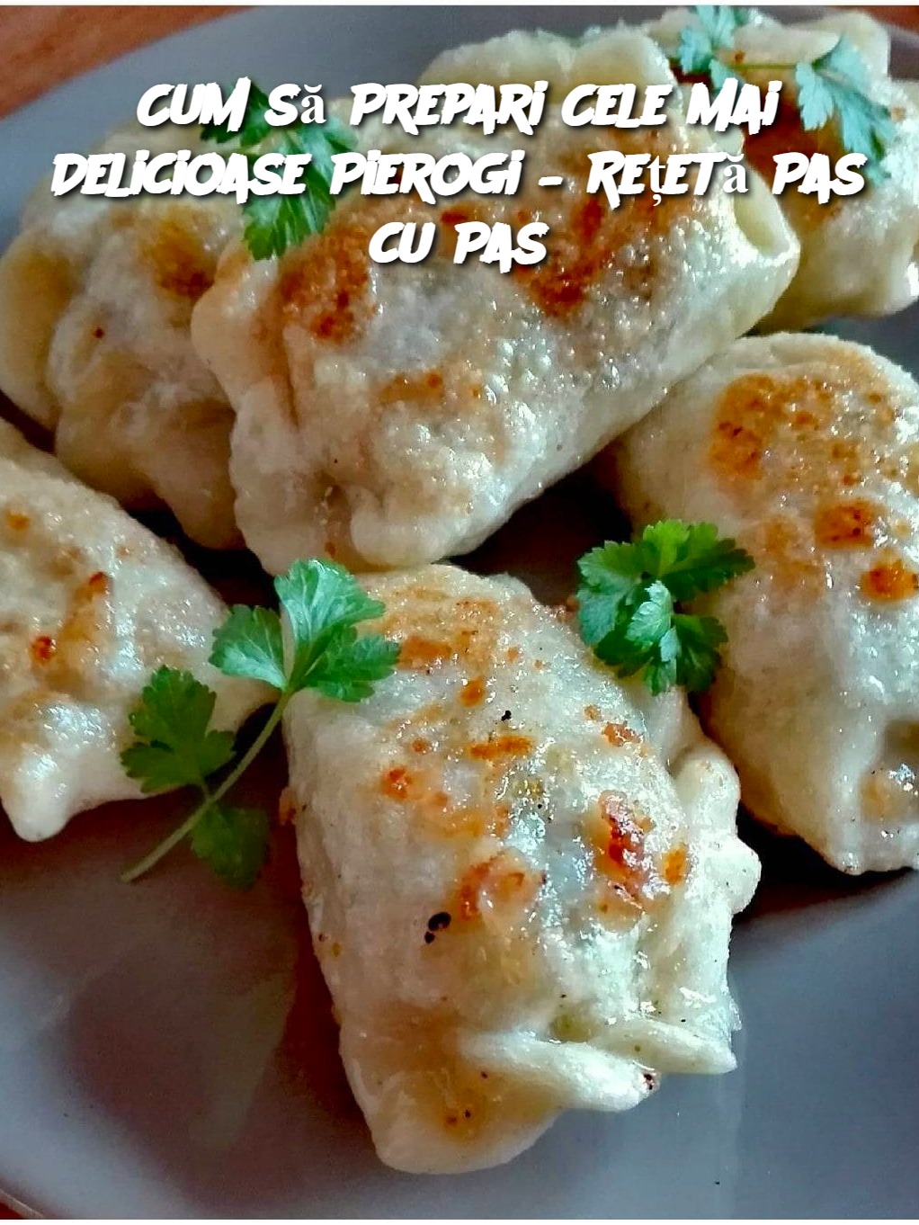 Cum să Prepari Cele Mai Delicioase Pierogi – Rețetă Pas cu Pas